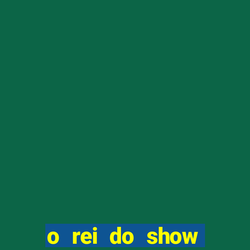 o rei do show filme completo dublado drive